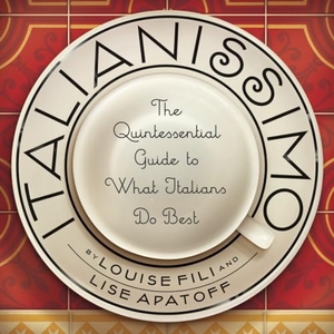 Fili, Louise / Lise Apatoff. Italianissimo - The Quintessential Guide to What Italians Do Best. New York Review of Books, 2008.