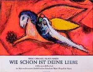 Chagall, Marc / Klaus Mayer. Wie schön ist Deine Liebe! - Bilder zum Hohenlied im Nationalmuseum der Biblischen Botschaft Marc Chagall in Nizza. Echter Verlag GmbH, 1984.