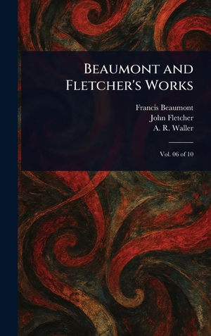 Beaumont, Francis / Fletcher, John et al. Beaumont and Fletcher's Works. Legare Street Press, 2025.
