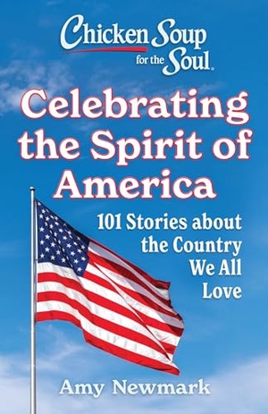 Newmark, Amy. Chicken Soup for the Soul: Celebrating the Spirit of America - 101 Stories about the Country We All Love. Chicken Soup for the Soul Publishing, LLC, 2026.