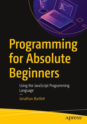 Bartlett, Jonathan. Programming for Absolute Beginners - Using the JavaScript Programming Language. Apress, 2022.