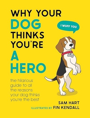 Hart, Sam. Why Your Dog Thinks You're a Hero - The Hilarious Guide to All the Reasons Your Dog Thinks You're the Best. Octopus Books, 2024.