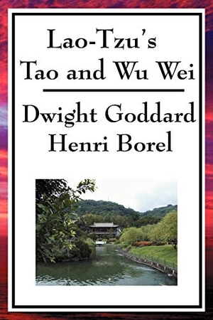 Lao-Tzu / Henri Borel. Lao-Tzu's Tao and Wu Wei - A Study of Taoist Philosophy and the Principle of Effortless Action. A & D Publishing, 2008.