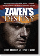 Zaven's Destiny: Amid the Atrocities of the Armenian Genocide, a Young Boy Survives to Become a Man of Courage, Compassion, and Honor.