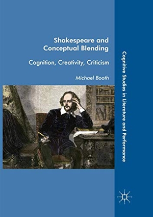 Booth, Michael. Shakespeare and Conceptual Blending - Cognition, Creativity, Criticism. Springer International Publishing, 2018.