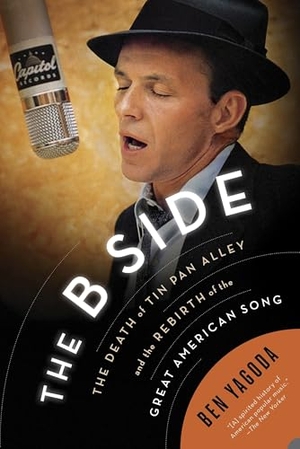 Yagoda, Ben. The B Side - The Death of Tin Pan Alley and the Rebirth of the Great American Song. Penguin Publishing Group, 2015.