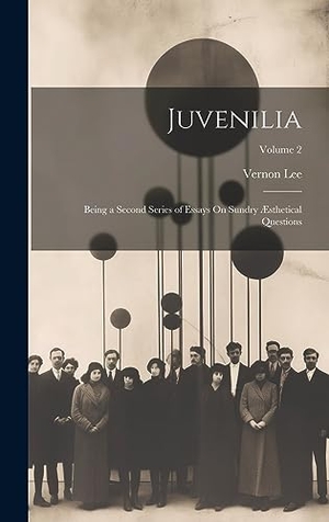 Lee, Vernon. Juvenilia - Being a Second Series of Essays On Sundry Æsthetical Questions; Volume 2. Legare Street Press, 2023.
