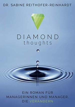 Reithofer-Reinhardt, Sabine. Diamond Thoughts - Ein Roman für Managerinnen und Manager, die verändern. EditionBlumenau, 2020.