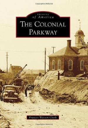 Clark. The Colonial Parkway. Arcadia Publishing (SC), 2010.