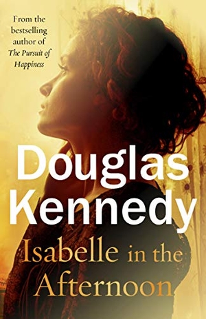 Kennedy, Douglas. Isabelle in the Afternoon. Random House UK Ltd, 2020.
