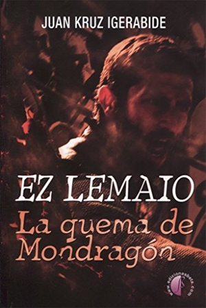 Igerabide, Juan Kruz. Ez lemaio : la quema de Mondragón. Ediciones Beta III Milenio, S.L., 2017.