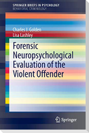 Forensic Neuropsychological Evaluation of the Violent Offender