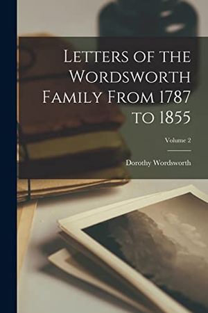 Wordsworth, Dorothy. Letters of the Wordsworth Family From 1787 to 1855; Volume 2. Creative Media Partners, LLC, 2022.