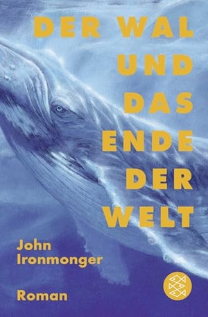 Ironmonger, John. Der Wal und das Ende der Welt - Roman. FISCHER Taschenbuch, 2026.