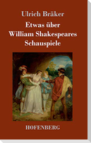 Etwas über William Shakespeares Schauspiele