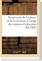Savoir-Vivre de l'Enfance Et de la Jeunesse À l'Usage Des Maisons d'Éducation