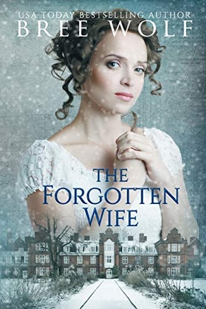 Wolf, Bree. The Forgotten Wife - A Regency Romance. Bree Wolf, 2018.