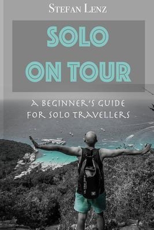 Lenz, Stefan. Solo on Tour: A Beginners Guide for Solo Travellers. Amazon Digital Services LLC - Kdp, 2019.