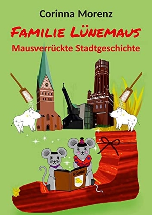 Morenz, Corinna. Familie Lünemaus - Mausverrückte Stadtgeschichte. tredition, 2022.