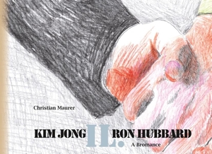 Maurer, Christian. Kim Jong IL. Ron Hubbard - A Bromance. Books on Demand, 2018.
