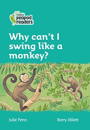 Penn, Julie. Why Can't I Swing Like a Monkey? - Level 3. HarperCollins UK, 2021.