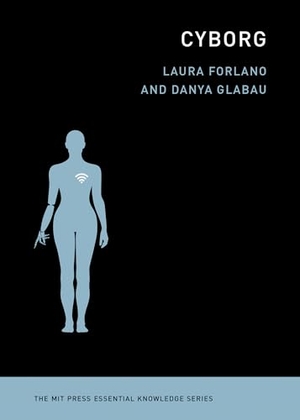 Forlano, Laura / Danya Glabau. Cyborg. The MIT Press, 2024.
