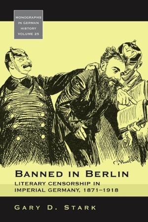 Stark, Gary D.. Banned in Berlin - Literary Censorship in Imperial Germany, 1871-1918. Berghahn Books, 2009.