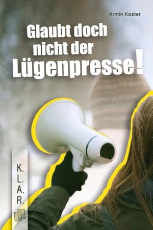 Kaster, Armin. Glaubt doch nicht der Lügenpresse! - Ein Jugendroman zur Leseförderung über Populismus und Verschwörungstheorien. Verlag an der Ruhr GmbH, 2025.