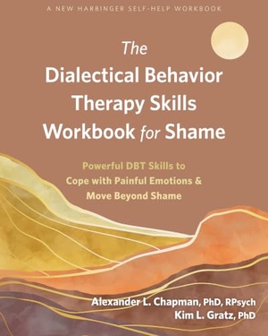Chapman, Alexander L / Kim L Gratz. The Dialectical Behavior Therapy Skills Workbook for Shame - Powerful DBT Skills to Cope with Painful Emotions and Move Beyond Shame. New Harbinger Publications, 2023.