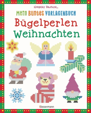 Pautner, Norbert. Mein buntes Vorlagenbuch: Bügelperlen Weihnachten. Über 100 Motive - Für Kinder ab 5 Jahren. Bassermann, Edition, 2026.