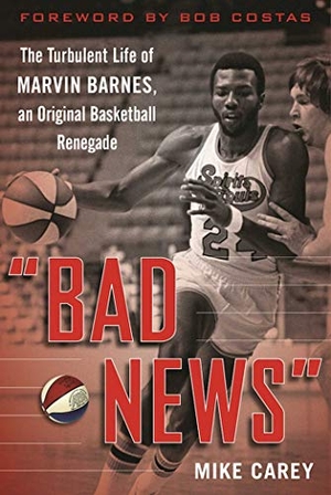Carey, Mike. Bad News - The Turbulent Life of Marvin Barnes, Pro Basketball's Original Renegade. Sports Publishing LLC, 2018.