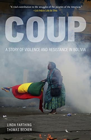 Farthing, Linda / Thomas Becker. Coup - A Story of Violence and Resistance in Bolivia. Haymarket Books, 2021.