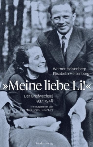 Heisenberg, Werner / Elisabeth Heisenberg. Meine liebe Li! - Der Briefwechsel 1937 - 1946. Residenz Verlag, 2011.