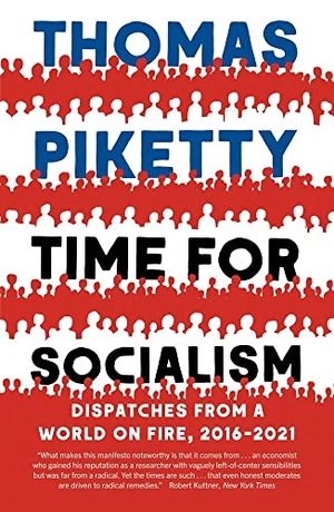 Piketty, Thomas. Time for Socialism - Dispatches from a World on Fire, 2016-2021. Yale University Press, 2022.