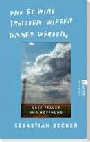 Und es wird trotzdem wieder Sommer werden