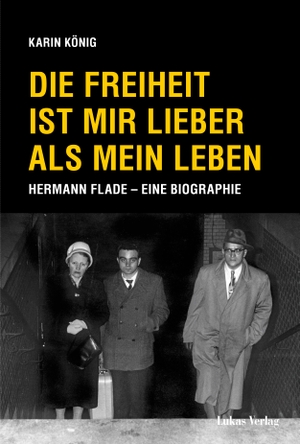König, Karin. Die Freiheit ist mir lieber als mein Leben - Hermann Flade - Eine Biographie. Lukas Verlag, 2020.