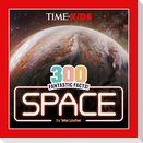 TIME for Kids: 300 Fantastic Facts!: Space