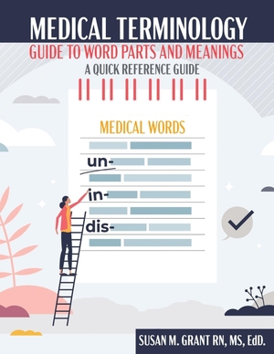 Grant. Medical Terminology - Guide to Word Parts and Meanings: A Quick Reference Guide. Kendall Hunt Publishing, 2023.