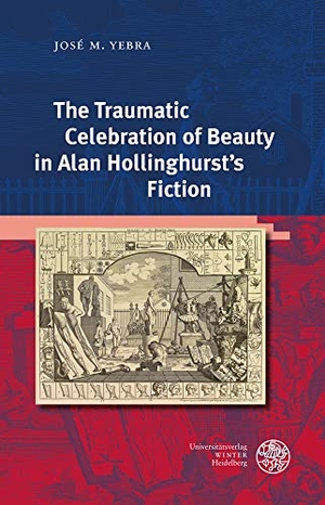 Yebra, José M.. The Traumatic Celebration of Beauty in Alan Hollinghurst's Fiction. Universitätsverlag Winter, 2022.