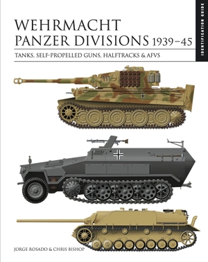 Bishop, Chris. Wehrmacht Panzer Divisions 1939-45 - Tanks, Self-Propelled Guns, Halftracks & Afvs. Amber Books, 2022.