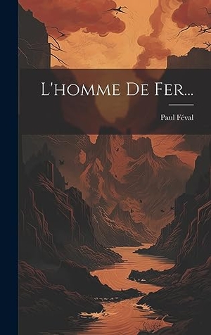 Féval, Paul. L'homme De Fer.... Legare Street Press, 2023.
