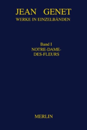 Genet, Jean. Werkausgabe 01. Notre-Dame-des-Fleurs. Merlin Verlag, 2016.