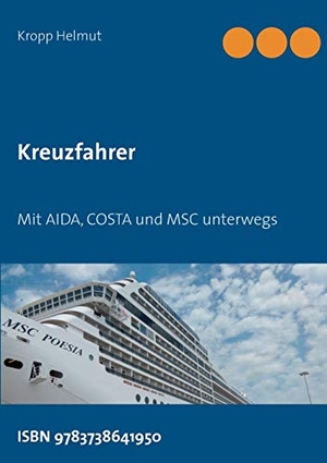 Helmut, Kropp. Kreuzfahrer - Mit AIDA, COSTA und MSC unterwegs. Books on Demand, 2015.