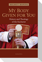 My Body Given for You: History and Theology of the Eucharist