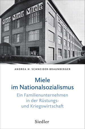 Schneider-Braunberger, Andrea H.. Miele im Nationalsozialismus - Ein Familienunternehmen in der Rüstungs- und Kriegswirtschaft. Siedler Verlag, 2023.