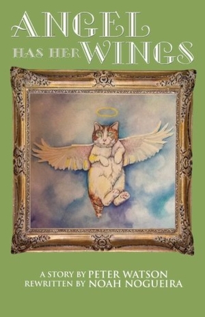 Watson, Peter / Noah Nogueira. Angel Has Her Wings. Tenacious Woman, LLC, 2015.