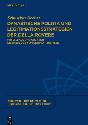 Becker, Sebastian. Dynastische Politik und Legitimationsstrategien der della Rovere - Potenziale und Grenzen der Herzöge von Urbino (1508¿1631). De Gruyter, 2024.