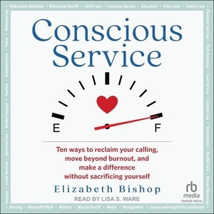 Bishop, Elizabeth. Conscious Service: Ten Ways to Reclaim Your Calling, Move Beyond Burnout, and Make a Difference Without Sacrificing Yourself. Tantor, 2022.