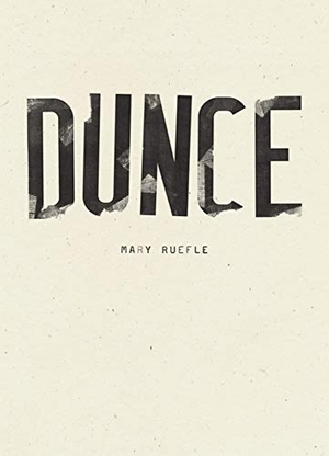 Ruefle, Mary. Dunce. , 2019.