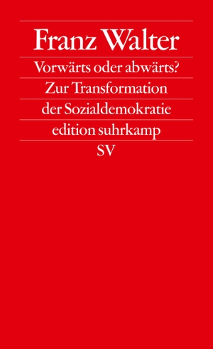 Walter, Franz. Vorwärts oder abwärts? - Zur Transformation der Sozialdemokratie. Suhrkamp Verlag AG, 2013.